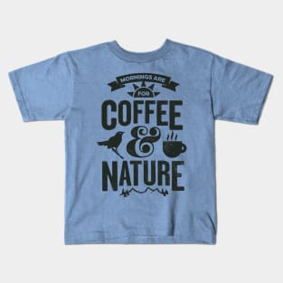 Mornings are for Coffee and Nature Kids T-Shirt